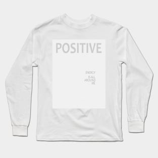 Positive energy is all around me, Law of attraction Long Sleeve T-Shirt
